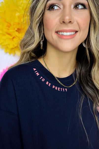 Aim To Be Pretty Sweatshirt