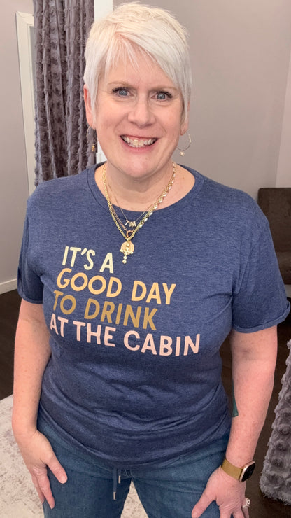 Good Day To Drink At The Cabin Graphic Tee